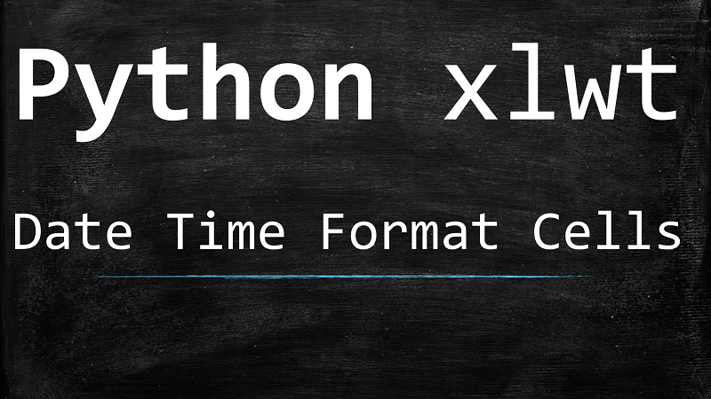 Python xlwt with Date Time Formats for Excel Cells