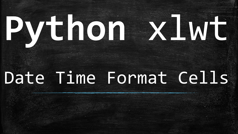 python-xlwt-with-date-time-formats-for-excel-cells