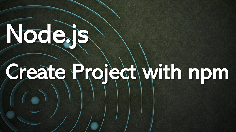 Quick Steps Creating Node.js Project using npm